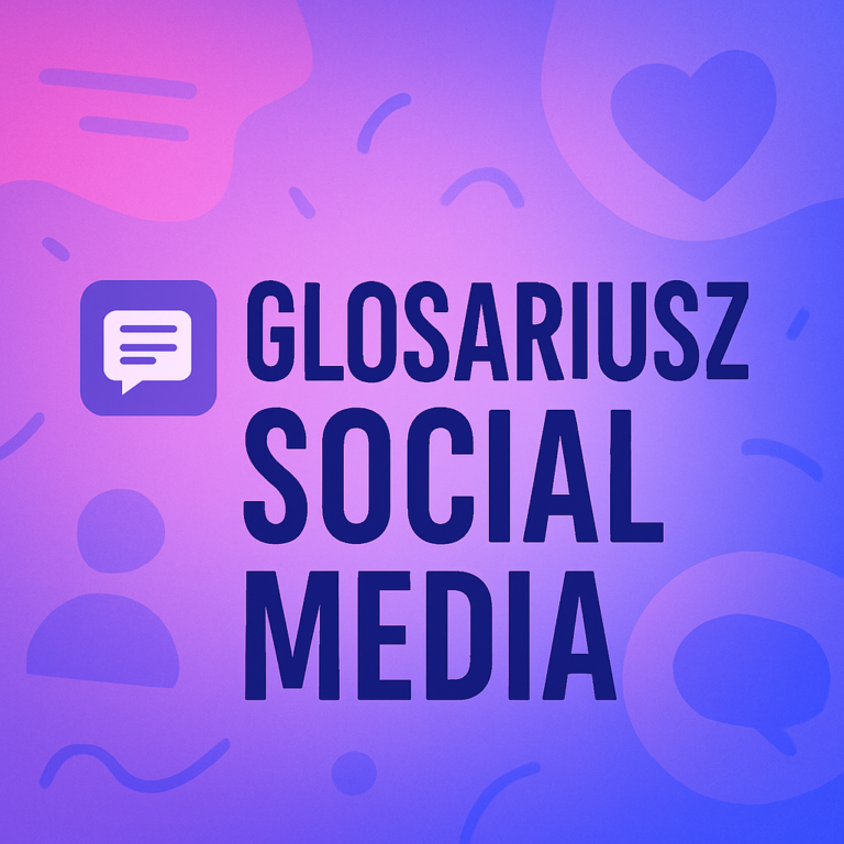 Glosariusz trendów social media 2025 – czyli co wypada wiedzieć, by rozmawiać z agencją jednym językiem